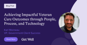 A blog post titled Achieving Impactful Veteran Care Outcomes through People, Process, and Technology by Karl Morneau, VP of Government Client Success. Features a circular photo of Karl Morneau. Emphasizes the role of digital activation in driving retention. 